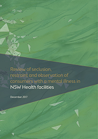 The Review of Seclusion, Restraint and Observation of Consumers with a Mental Illness in NSW Health Facilities - Report