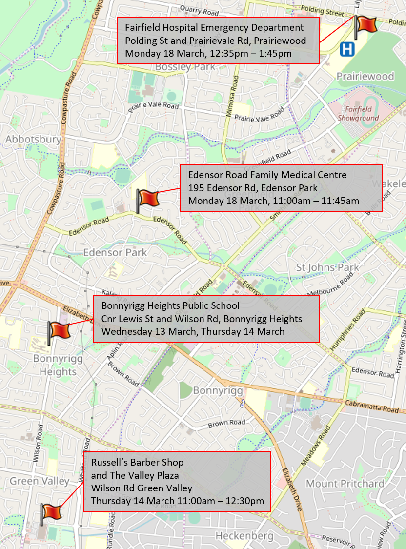Map with flags for sites: Fairfield Hospital Emergency Department, Polding St and Prarievale Rd, Prariewood date Monday 18 March 12:35pm to 1:45pm; Edensor Road Medical Centre, 195 Edensor Rd, Edensor Park date Monday 18 March 11am to 11:45am; Bonnyrigg Heights Primary School, corner of Lewis Street and Wilson Road, Bonnyrigg Heights dated Wednesday 13 March and Thursday 14 March; and Russell's Barber Shop and The Valley Plaza, Wilson Road, Green Valley, dated Thursday 14 March 11am to 12pm