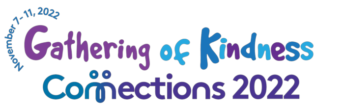 Gathering of kindness -connections 2022 – November 7-11 2022