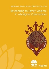 The NSW Health Aboriginal Family Health Strategy: Responding to Family Violence in Aboriginal Communities (2011-2016) Thumbnail