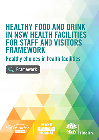 Healthy Food and Drink in NSW Health Facilities for Staff and Visitors Framework