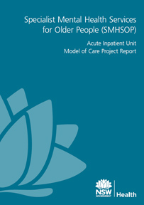 NSW Specialist Mental Health Services for Older People (SMHSOP) Acute Inpatient Unit Model of Care Project Report