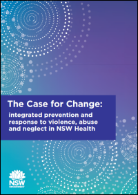 The Case for Change: integrated prevention and response to violence, abuse and neglect in NSW Health